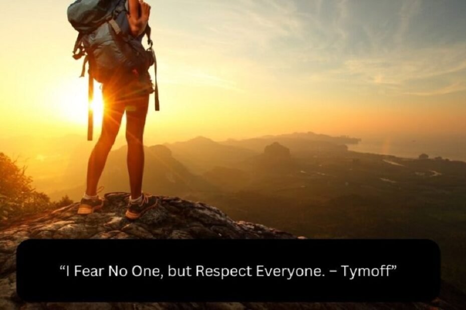 i fear no one, but respect everyone. - tymoff